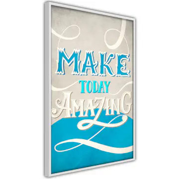 Poster Artgeist Affisch Make Today Amazing