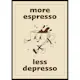 Poster Gallerix More Espresso Less Depresso