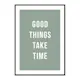 Poster Gallerix Good Things Take Time