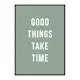 Poster Gallerix Good Things Take Time