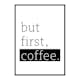 Poster Gallerix But First Coffee