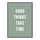 Poster Gallerix Good Things Take Time