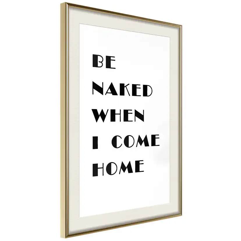 Poster Artgeist Affisch Be Naked When I Come Home