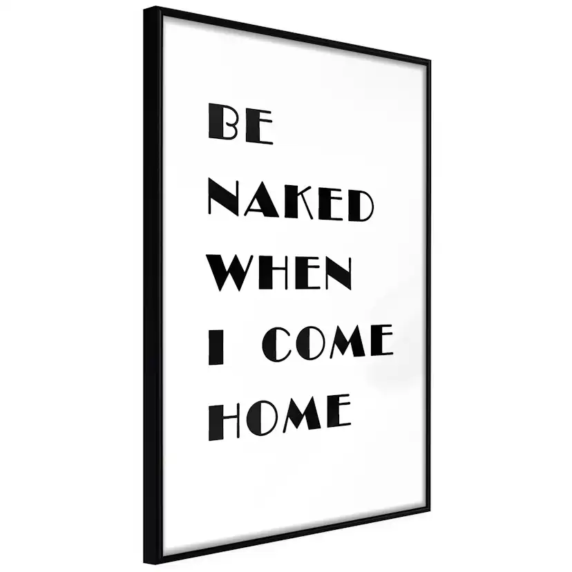 Poster Artgeist Affisch Be Naked When I Come Home