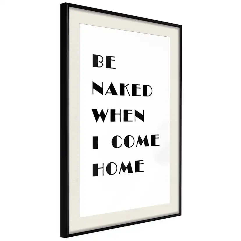 Poster Artgeist Affisch Be Naked When I Come Home