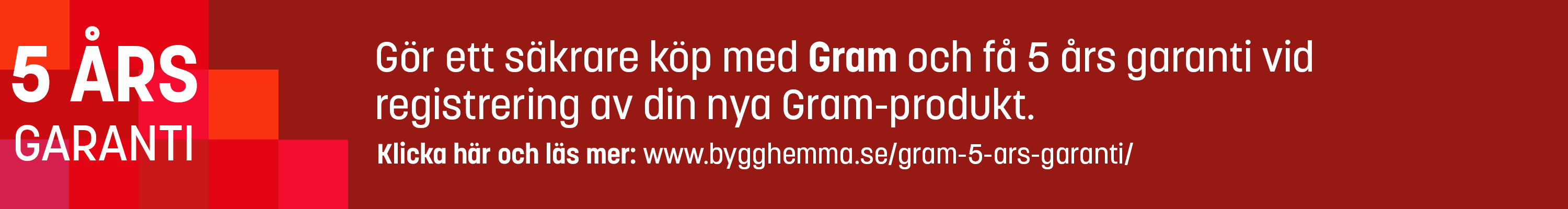 Gram - 5 års garanti