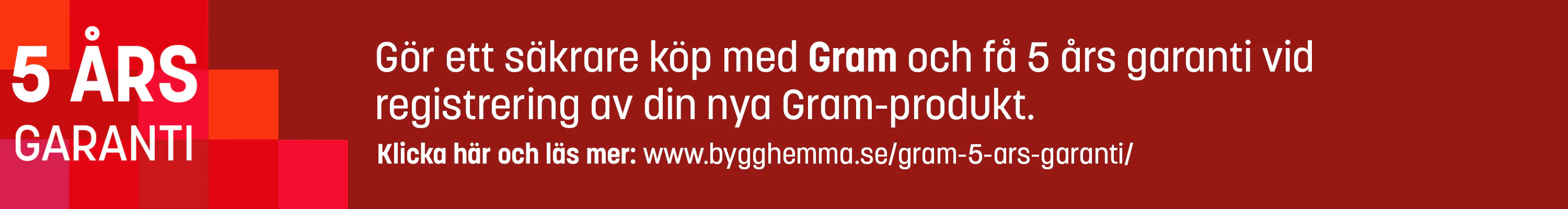 Gram - 5 års garanti