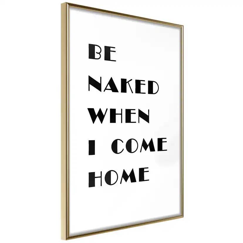 Poster Artgeist Affisch Be Naked When I Come Home